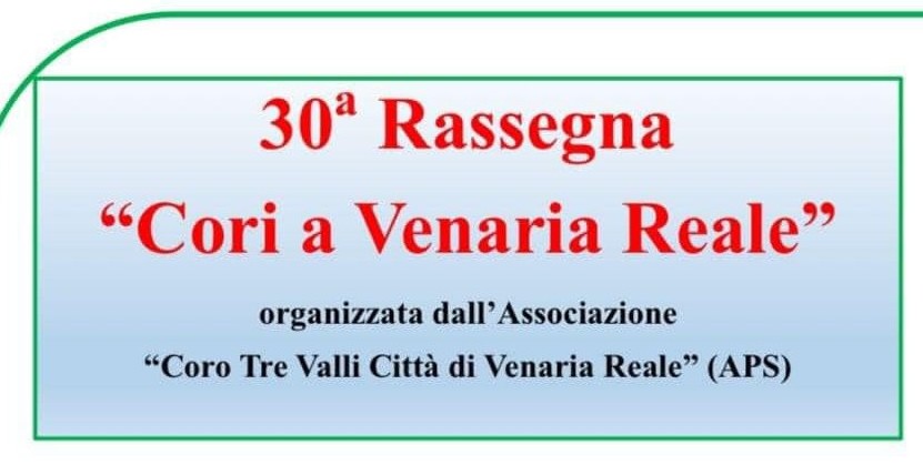 CORO TRE VALLI: 30^ Rassegna Cori a Venaria Reale